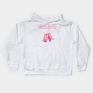 My world is a better place because of you. Valentine Kids Hoodie